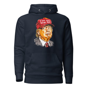 “I’m On The List” Unisex Trump Hoodie – Exposing the Red Hat Hypocrisy