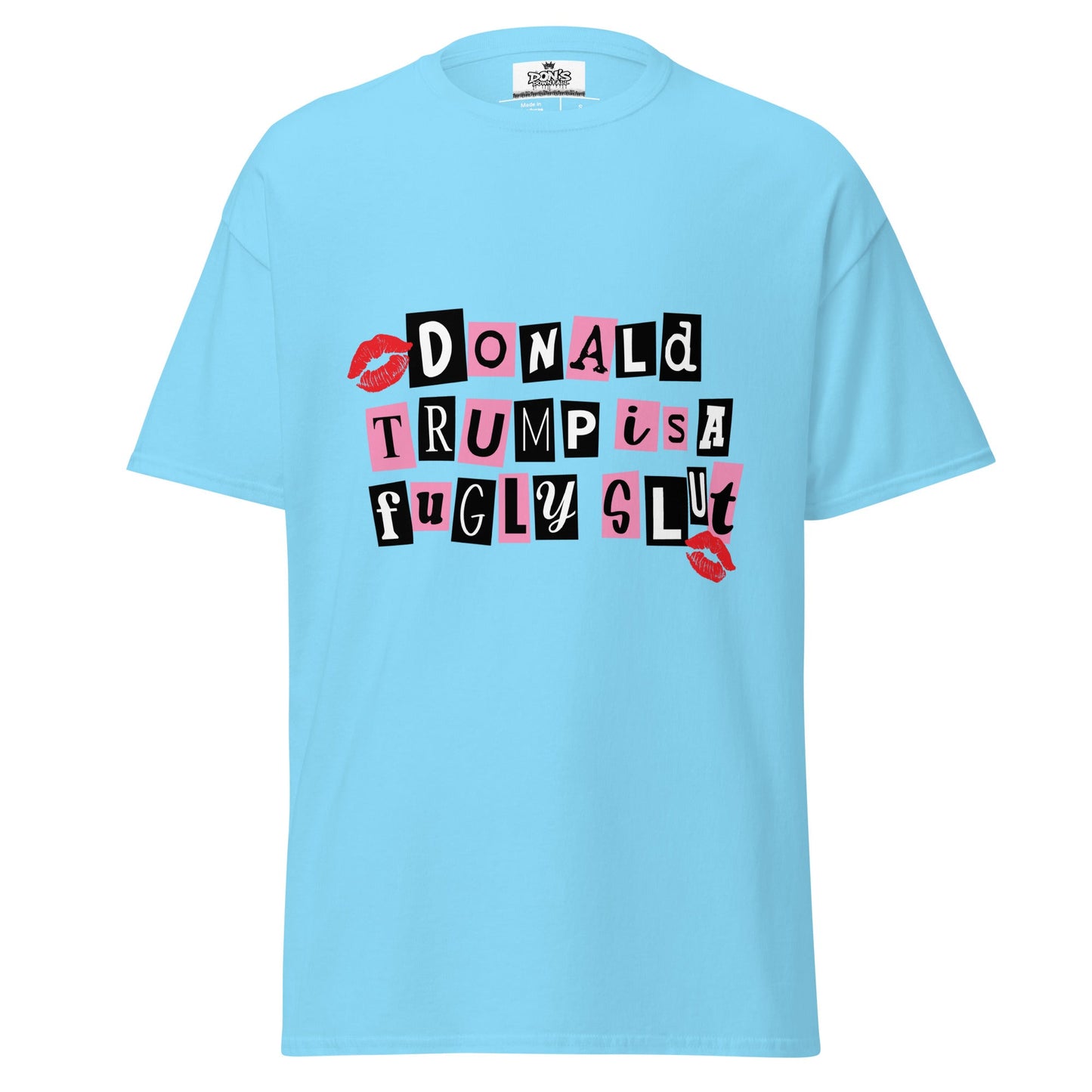 Donald Trump is a fugly slut Graphic Tshirt - DON'S Downfall