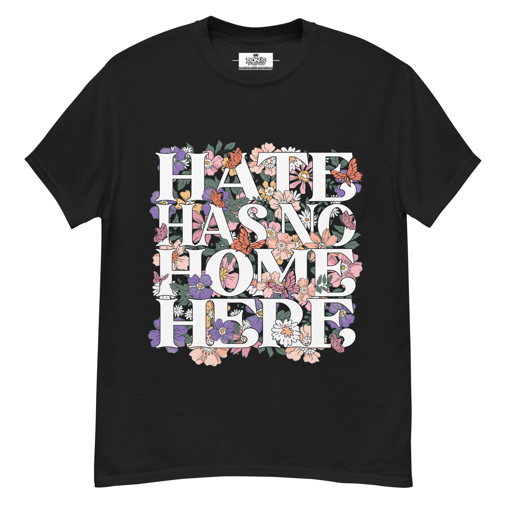 Hate Has no home here graphic Tshirt - DON'S Downfall