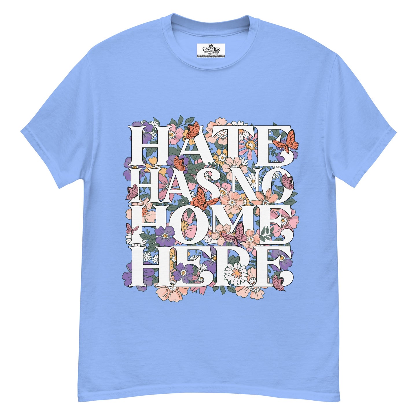 Hate Has no home here graphic Tshirt - DON'S Downfall