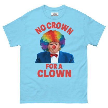 No crown for a clown unisex Tshirt - DON'S Downfall