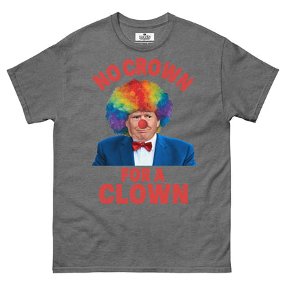 No crown for a clown unisex Tshirt - DON'S Downfall
