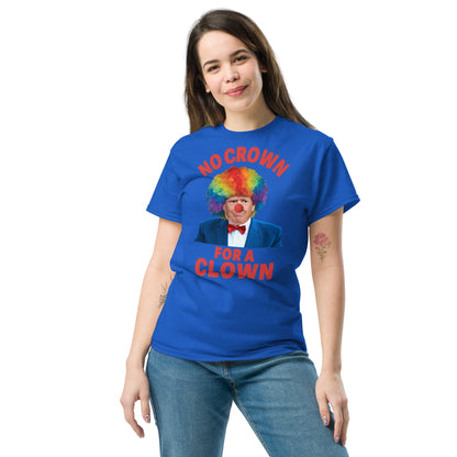 No crown for a clown unisex Tshirt - DON'S Downfall