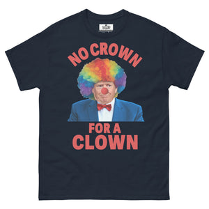 No crown for a clown unisex Tshirt