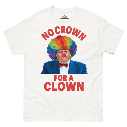 No crown for a clown unisex Tshirt - DON'S Downfall