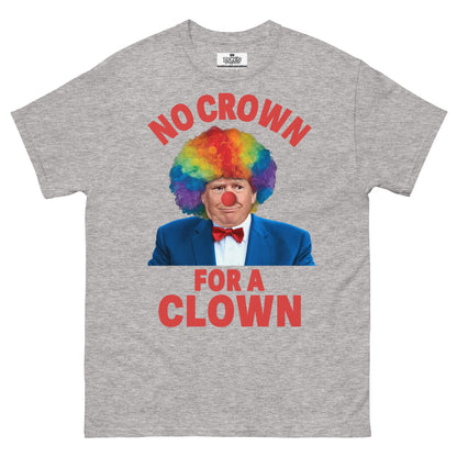 No crown for a clown unisex Tshirt - DON'S Downfall