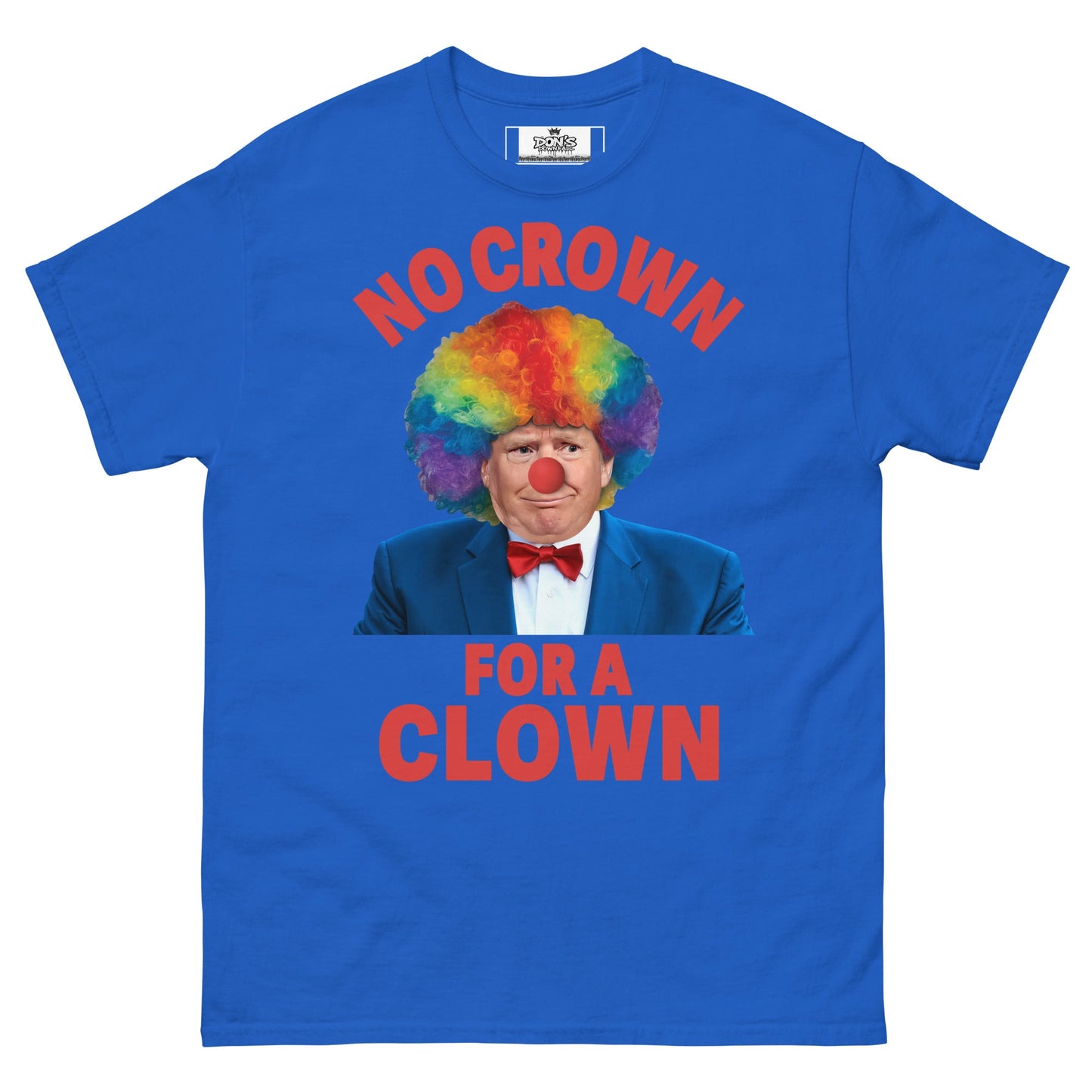 No crown for a clown unisex Tshirt - DON'S Downfall