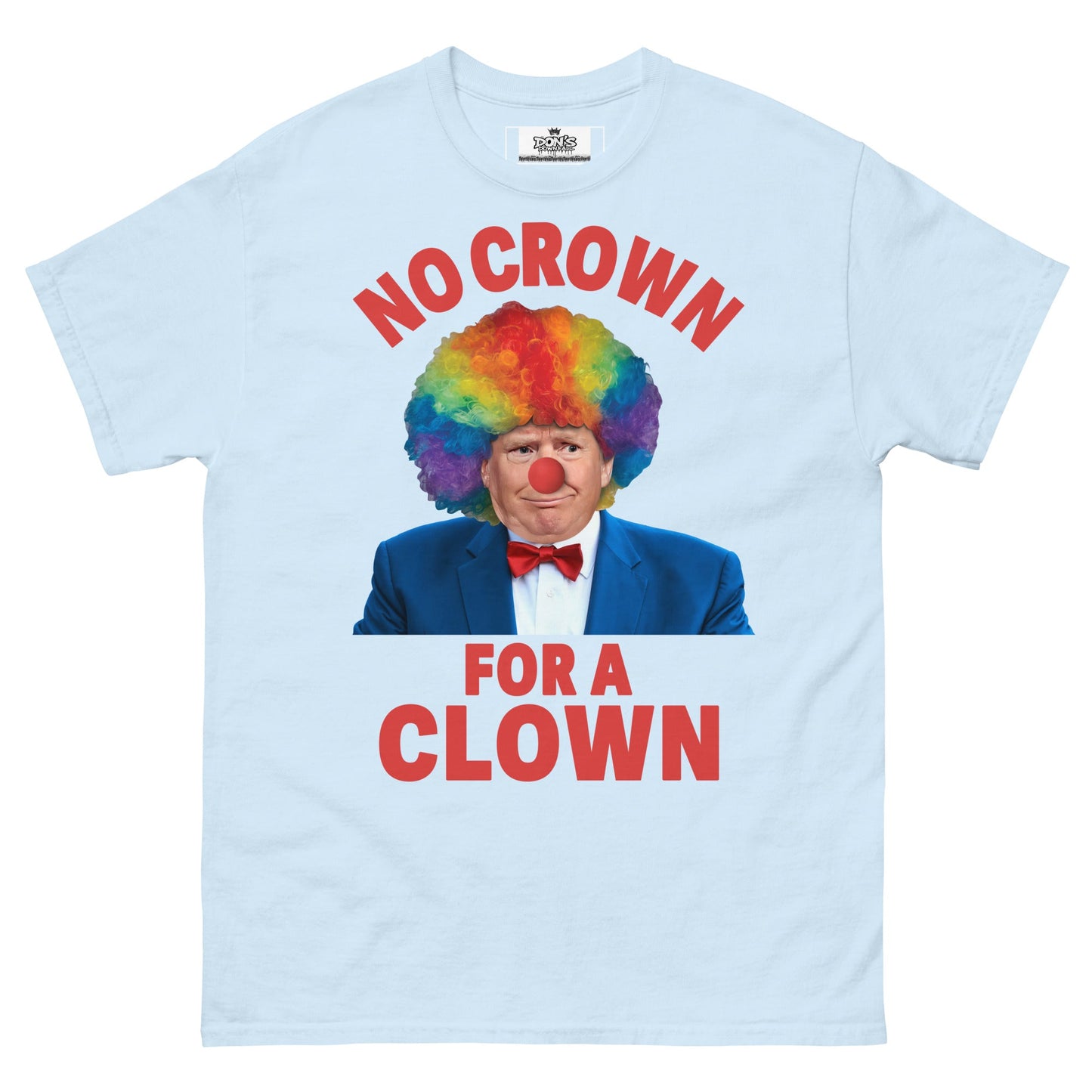 No crown for a clown unisex Tshirt - DON'S Downfall