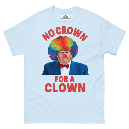 No crown for a clown unisex Tshirt - DON'S Downfall