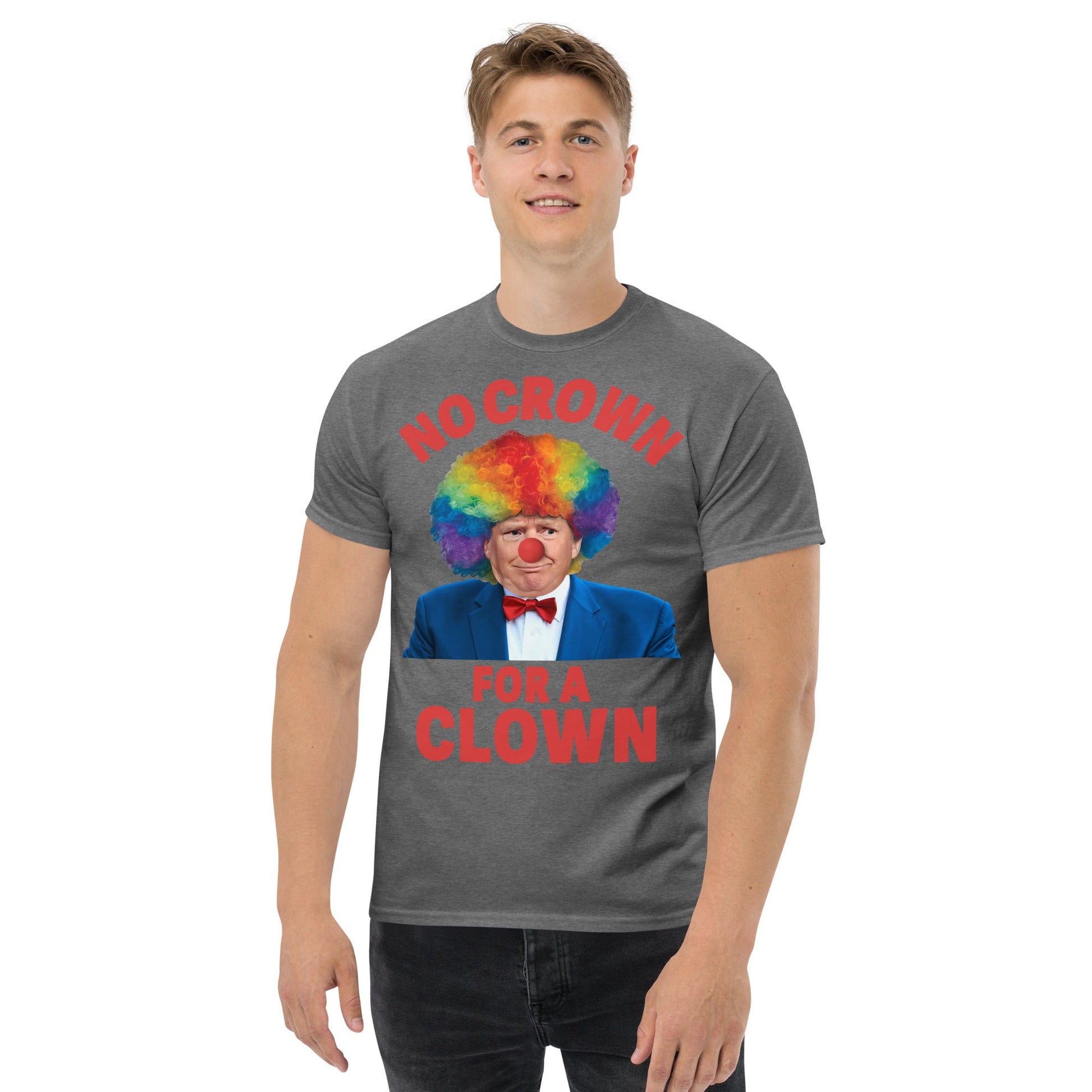 No crown for a clown unisex Tshirt - DON'S Downfall